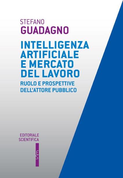 Intelligenza artificiale e mercato del lavoro. Ruolo e prospettive dell'attore pubblico - Stefano Guadagno - copertina