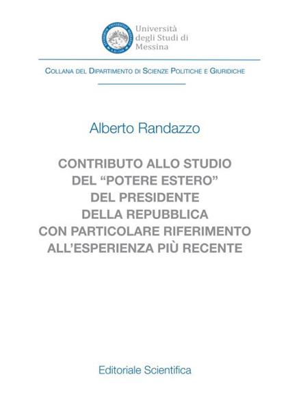 Contributo allo studio del «potere estero» del Presidente della Repubblica con particolare riferimento all'esperienza più recente - Alberto Randazzo - copertina