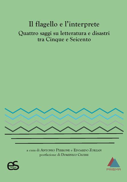 Il flagello e l'interprete. Quattro saggi su letteratura e disastri tra Cinquecento e Seicento - copertina