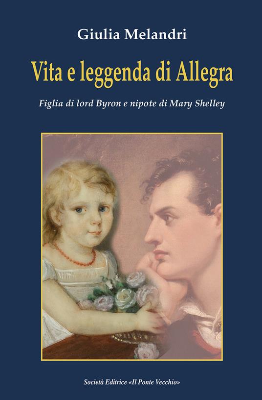 Vita e leggenda di Allegra. Figlia di lord Byron e nipote di Mary Shelley - Giulia Melandri - copertina