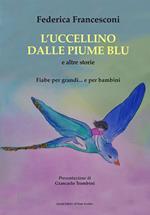 L' uccellino dalle piume blu e altre storie. Fiabe per grandi... e per bambini