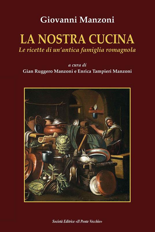 La nostra cucina. Le ricette di un'antica famiglia romagnola - Giovanni Manzoni - copertina