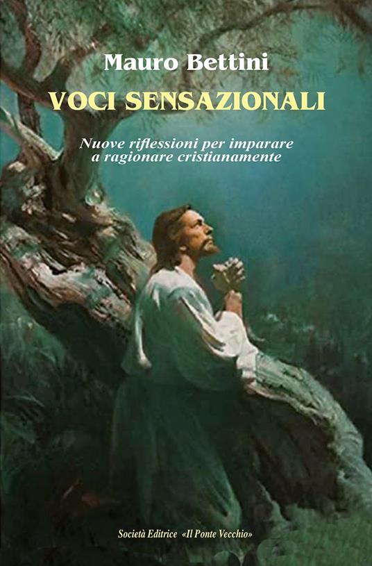 Voci sensazionali. Nuove riflessioni per imparare a ragionare cristianamente - Mauro Bettini - copertina