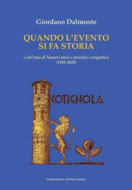 Quando la cronaca si fa storia. Cent'anni di numeri unici e periodici cotignolesi (1920-2020) - Giordano Dalmonte - copertina