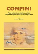 Confini. Arte, letteratura, storia e cultura della Romagna antica e contemporanea. Vol. 73