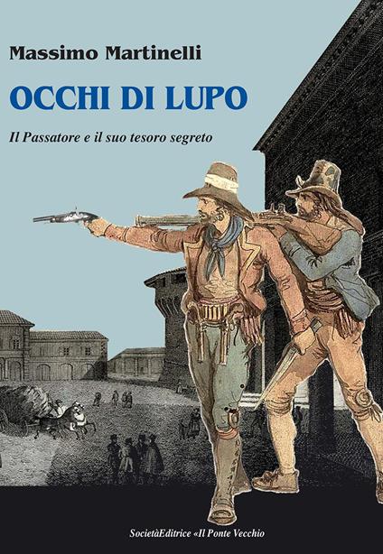 Occhi di lupo. Il Passatore e il suo tesoro - Massimo Martinelli - copertina