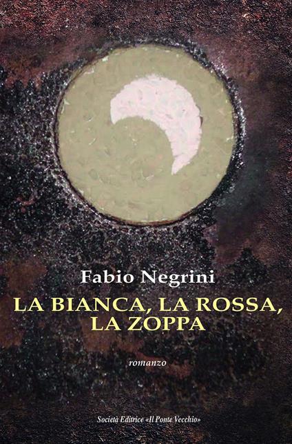 La bianca, la rossa, la zoppa - Fabio Negrini - copertina