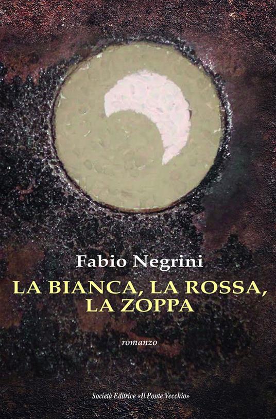 La bianca, la rossa, la zoppa - Fabio Negrini - copertina