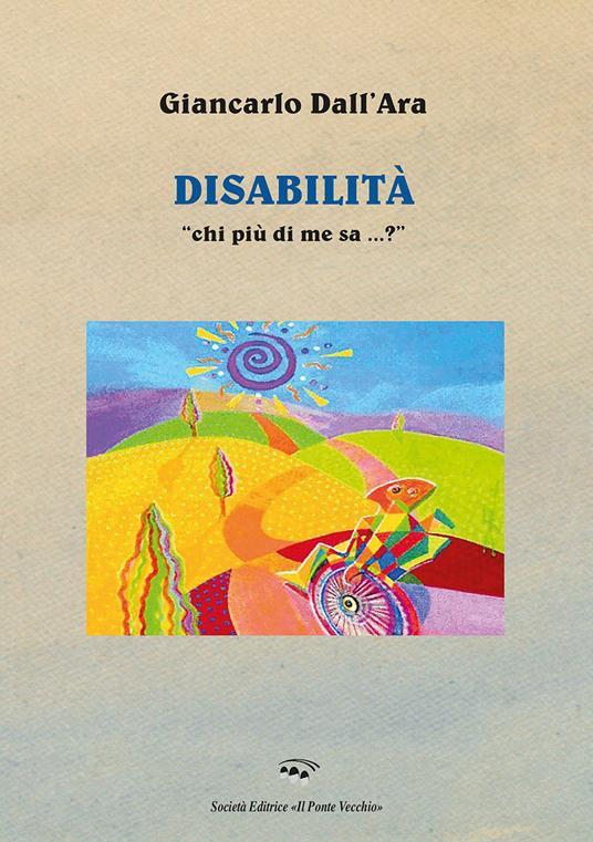 Disabilità. «Chi più di me sa...?» - Giancarlo Dall'Ara - copertina