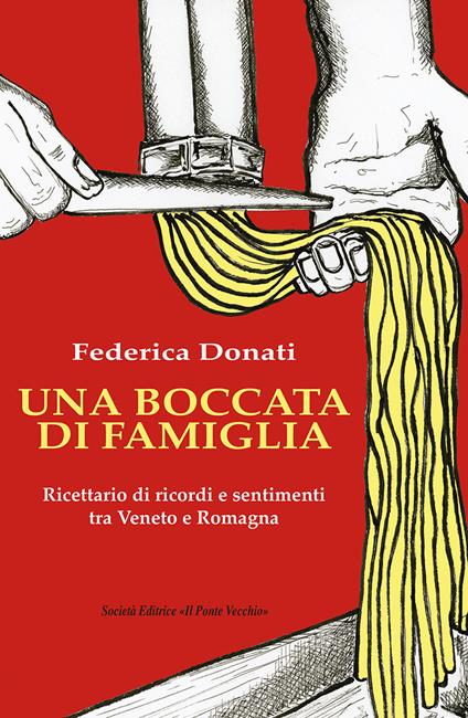 Una boccata di famiglia. Ricettario di ricordi e sentimenti tra Veneto e Romagna - Federica Donati - copertina