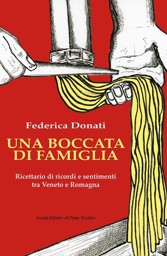 Una boccata di famiglia. Ricettario di ricordi e sentimenti tra Veneto e Romagna - Federica Donati - copertina