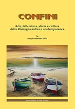 Confini. Arte, letteratura, storia e cultura della Romagna antica e contemporanea. Vol. 74