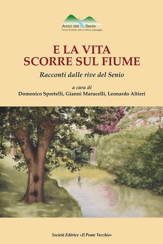 E la vita scorre sul fiume. Racconti dalle rive del Senio - copertina