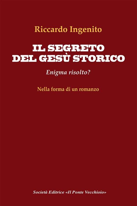 Il segreto del Gesù storico. Enigma risolto? - Riccardo Ingenito - copertina