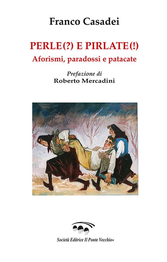 Perle(?) e pirlate(!). Aforismi, paradossi, patacate - Franco Casadei - copertina