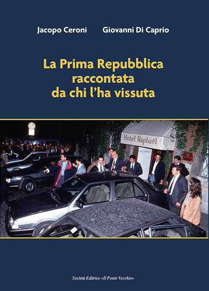 La Prima Repubblica raccontata da chi l'ha vissuta - Jacopo Ceroni,Giovanni Di Caprio - copertina