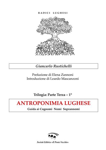 Antroponimia lughese. Guida ai cognomi nomi soprannomi - Giancarlo Rustichelli - copertina