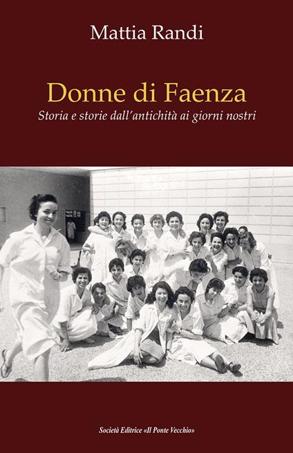 Donne di Faenza. Storia e storie dall'antichità ai giorni nostri - Mattia Randi - copertina