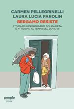 Bergamo resiste. Storia di Superbergamo, solidarietà e attivismo al tempo del Covid. Nuova ediz.