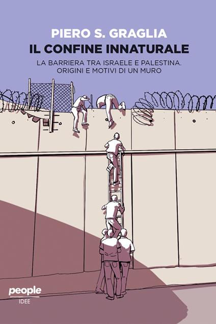Il confine innaturale. La barriera tra Israele e Palestina. Origini e motivi di un muro - Piero S. Graglia - ebook