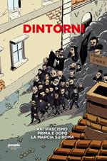 Dintorni. Antifascismo prima e dopo la marcia su Roma. Nuova ediz.