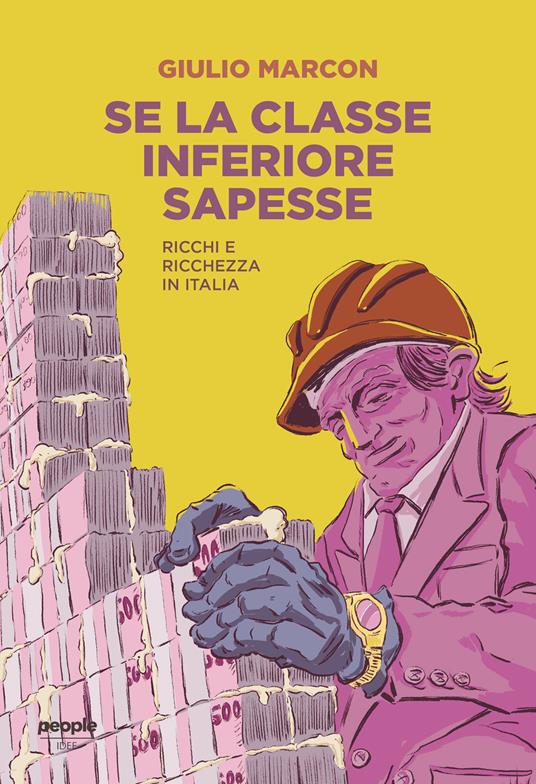 Se la classe inferiore sapesse. Ricchi e ricchezza in Italia. Nuova ediz. - Giulio Marcon - copertina