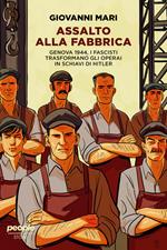 Assalto alla fabbrica. Genova 1944, i fascisti trasformano gli operai in schiavi di Hitler