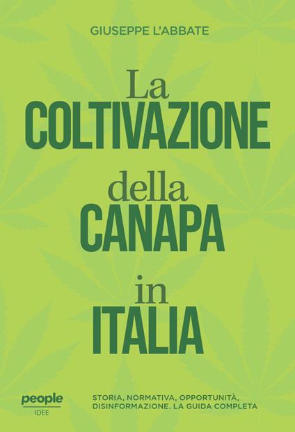 La coltivazione della canapa in Italia. Storia, normativa, opportunità, disinformazione. La guida completa. Nuova ediz. - Giuseppe L'Abbate - copertina