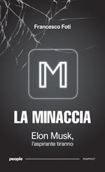 La minaccia. Elon Musk, l'aspirante tiranno
