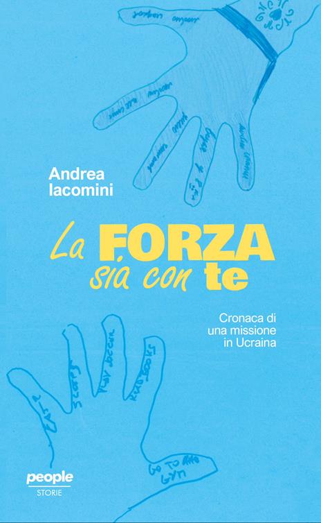 La forza sia con te. Cronaca di una missione in Ucraina - Andrea Iacomini - copertina