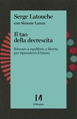 Il tao della decrescita. Educare a equilibrio e libertà per riprenderci il futuro