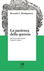 La pazienza della quercia. Sei lezioni dalle piante al genere umano