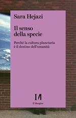 Il senso della specie. Perché la cultura planetaria è il destino dell'umanità