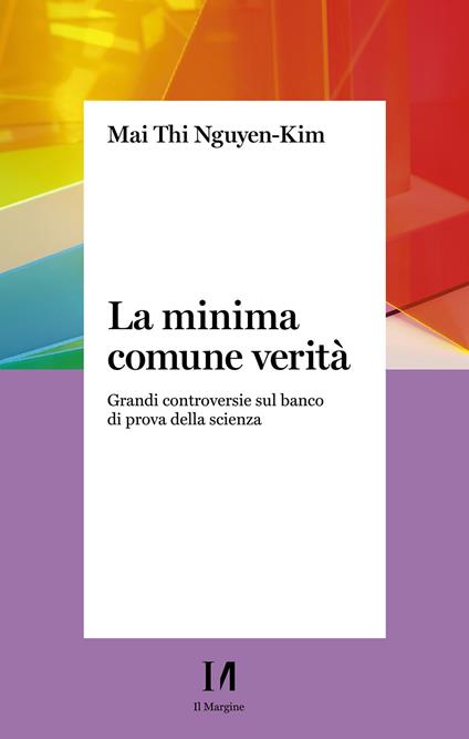 La minima comune verità. Grandi controversie sul banco di prova della scienza - Mai Thi Nguyen-Kim - copertina