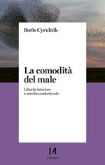 La comodità del male. Libertà interiore e servitù confortevole