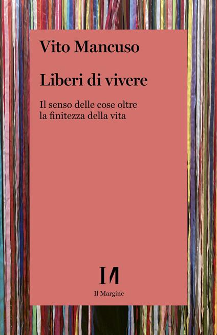 Liberi di vivere. Il senso delle cose oltre la finitezza della vita - Vito Mancuso - ebook