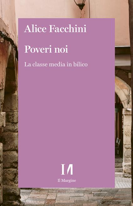 Poveri noi. La classe media in bilico - Alice Facchini - ebook