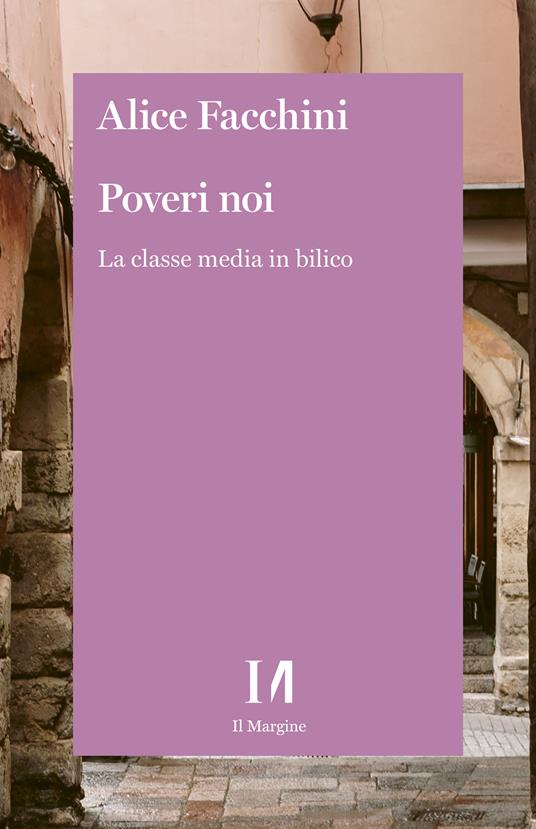 Poveri noi. La classe media in bilico - Alice Facchini - ebook