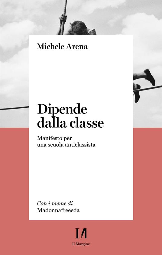 Dipende dalla classe. Manifesto per una scuola anticlassista - Michele Arena - ebook