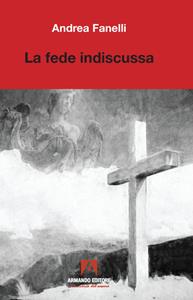 Libro La fede indiscussa Andrea Fanelli