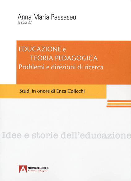 Educazione e teoria pedagogica. Problemi e direzioni di ricerca. Studi in onore di Enza Colicchi. - copertina