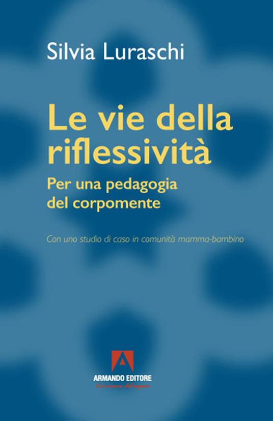 Le vie della riflessività. Per una pedagogia del corpomente - Silvia Luraschi - ebook