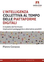 L'intelligenza collettiva al tempo delle piattaforme digitali. Il modello del formicaio: implicazioni pedagogiche e alternative possibili