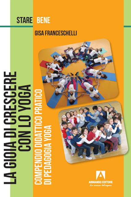 La gioia di crescere con lo yoga. Compendio didattico pratico di pedagogia yoga - Gisa Franceschelli - copertina