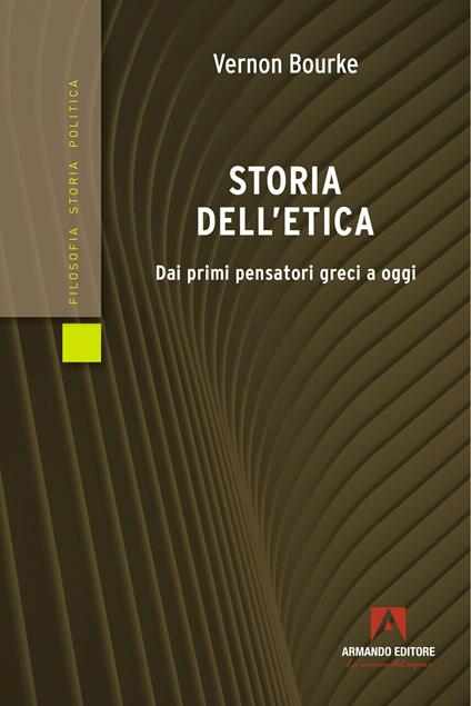 Storia dell'etica. Dai primi pensatori greci a oggi - Vernon Bourke - copertina