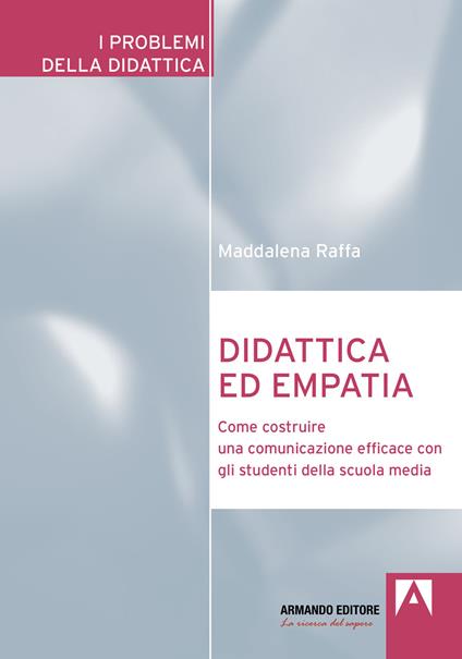 Didattica ed empatia. Come costruire una comunicazione efficace con gli studenti della scuola media - Maddalena Raffa - copertina