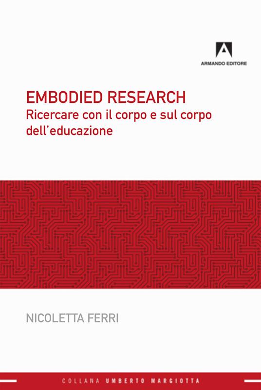 Embodied research. Ricercare con il corpo e sul corpo dell'educazione - Nicoletta Ferri - copertina