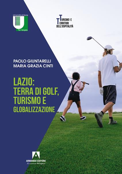 Lazio: terra di golf, turismo e globalizzazione - Paolo Giuntarelli,Maria Grazia Cinti - copertina