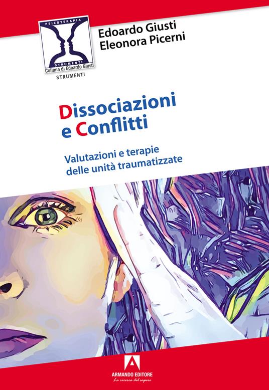 Dissociazioni e conflitti. Valutazioni e terapie delle unità traumatizzate - Edoardo Giusti,Eleonora Picerni - copertina