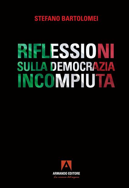 Riflessioni sulla democrazia incompiuta - Stefano Bartolomei - copertina